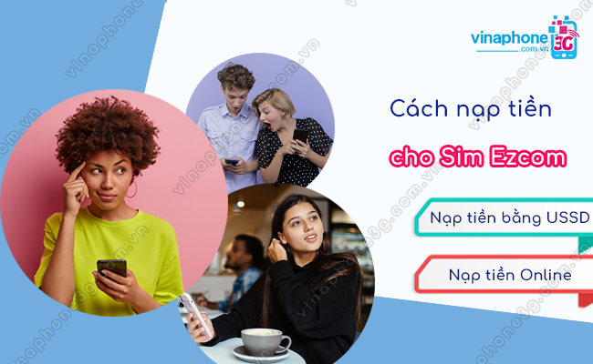 lam sao nap tien vinaphone cho sim ezcom cach nap tien cho sim ezcom cua vinaphone