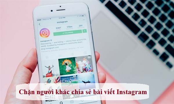 cach chan nguoi khac chia se bai viet instagram cua ban