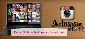 cach them tai khoan instagram tren may tinh