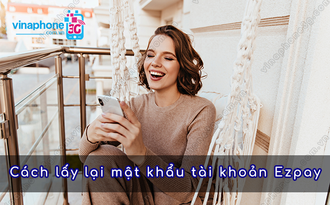 Làm sao để lấy lại mật khẩu tài khoản EZPay VinaPhone? huong dan lay lai mat khau ezpay cua vinaphone