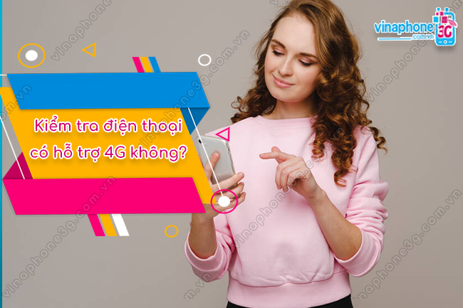 kiem tra dien thoai co ho tro 4g khong kiem tra dien thoai co ho tro 4g khong