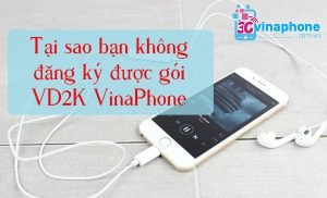 khong dang ky duoc goi vd2k vinaphone