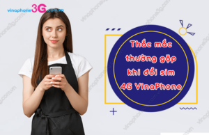 thac mac thuong gap khi doi sim 4g vinaphone