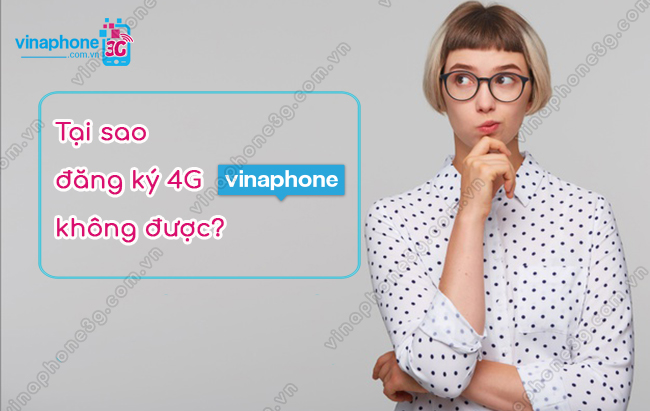 khong dang ky 4g vinaphone duoc