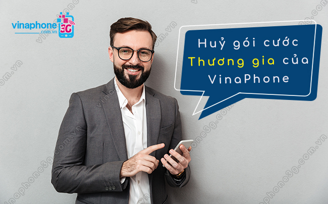 Hướng dẫn huỷ gói cước Thương Gia VinaPhone miễn phí cach huy goi cuoc thuong gia vinaphone