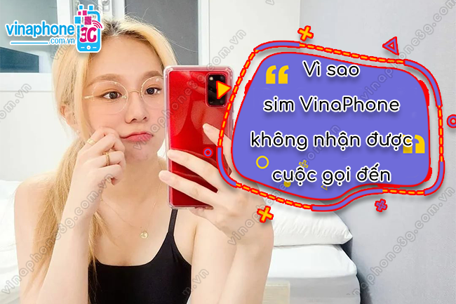 vì sao sim VinaPhone không nhận được cuộc gọi đến sim VinaPhone không nhận được cuộc gọi đến
