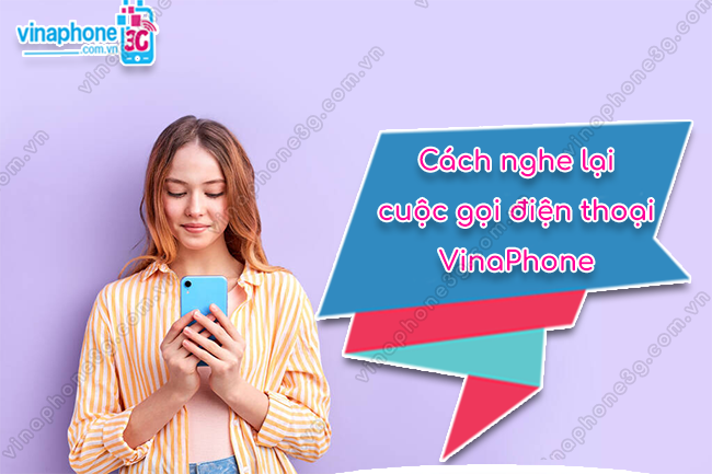 nghe lai cuoc goi vinaphone nhu the nao nghe lai cuoc goi vinaphone