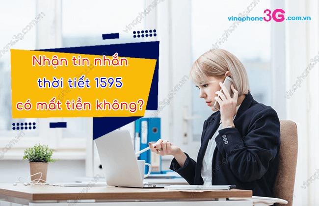 nhan sms thoi tiet 1595 vinaphone co mat tien khong? nhan tin nhan thoi tiet 1595 vinaphone co mat tien khong