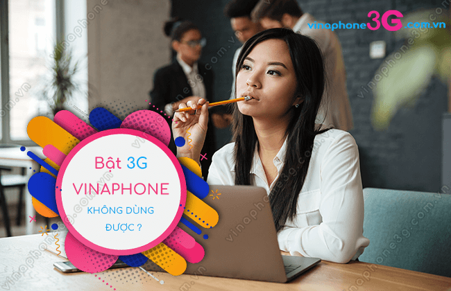 tai sao bat 3g vinaphone khong vao duoc mang