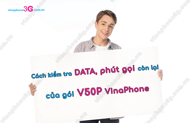 cach kiem tra data phut goi cua goi v50p vinaphone cach kiem tra data phut goi cua goi v50p vinaphone