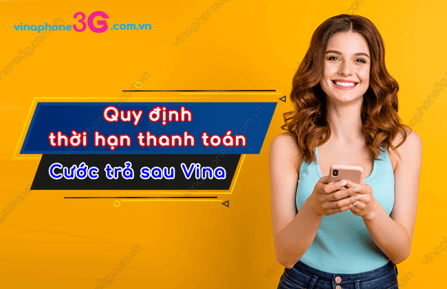 quy dinh thoi han thanh toan cuoc tra sau vinaphone thoi han thanh toan cuoc tra sau vinaphone
