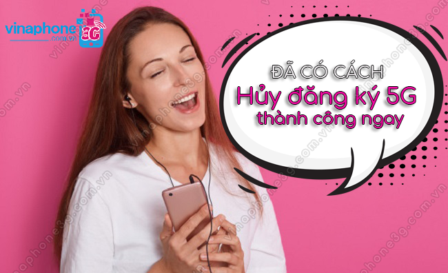 Cách hủy đăng ký 5G VinaPhone huy dang ky 5g vinaphone
