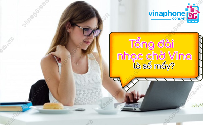 Số tổng đài nhạc chờ VinaPhone so tong dai nhac cho vinaphone