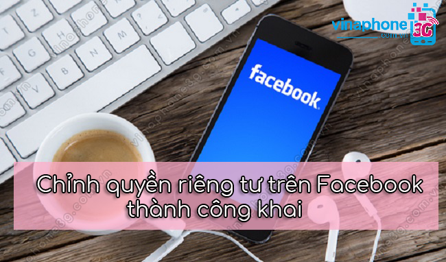 cach chinh quyen rieng tu tren facebook thanh cong khai