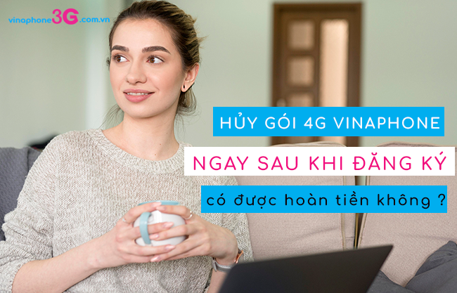 huy goi cuoc 4g cua vinaphone co duoc hoan tien khong