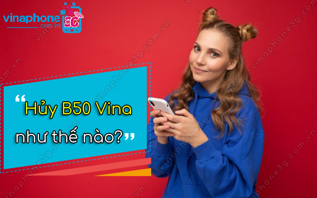 hủy gói cước B50 của VinaPhone huy b50 vinaphone
