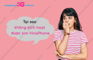 tai sao khong kich hoat duoc sim vinaphone