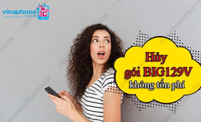hủy gói BIG129V VinaPhone huy BIG129V VinaPhone