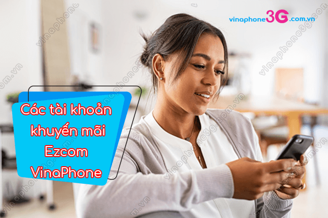 tai khoan khuyen mai ezcom vinaphone la gi? cac tai khoan khuyen mai ezcom vinaphone