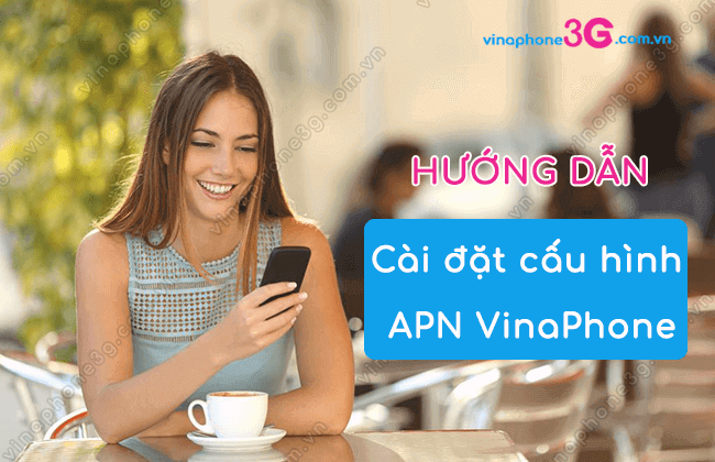 cai dat cau hinh apn vinaphone nhu the nao cai dat cau hinh apn vinaphone