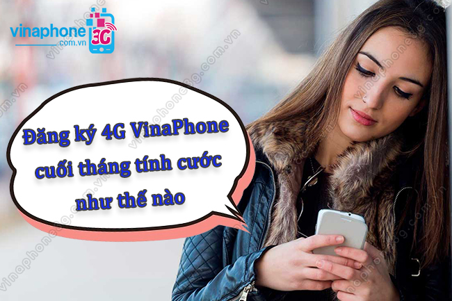 tinh cuoc dang ky 4g vinaphone cuoi thang nhu the nao tinh cuoc dang ky 4g vinaphone cuoi thang