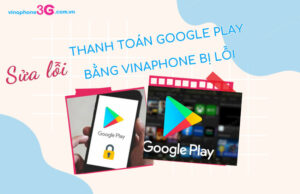 thanh toan google play bang vinaphone bi loi