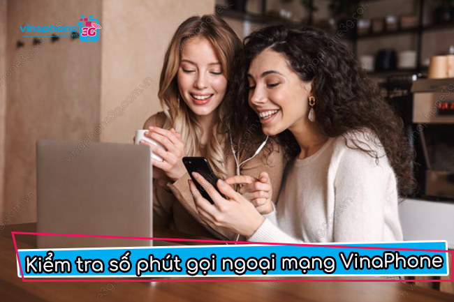 kiem tra so phut goi ngoai mang vinaphone nhu the nao? kiem tra so phut goi ngoai mang vinaphone