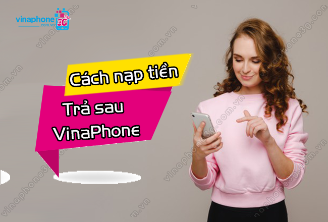 cach nap tien tra sau vinaphone nhu the nao? cach nap tien tra sau vinaphone