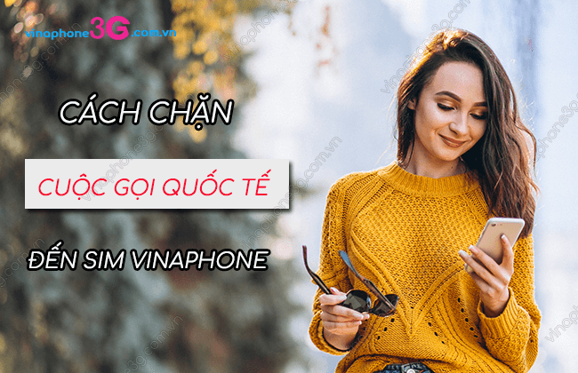 Cách Chặn Cuộc Gọi Quốc Tế Của Vinaphone Hiệu Quả