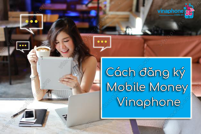 cach dang ky mobile money vinaphone