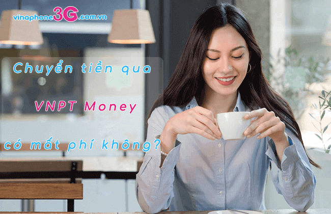 chuyen tien qua vnpt money co mat phi khong