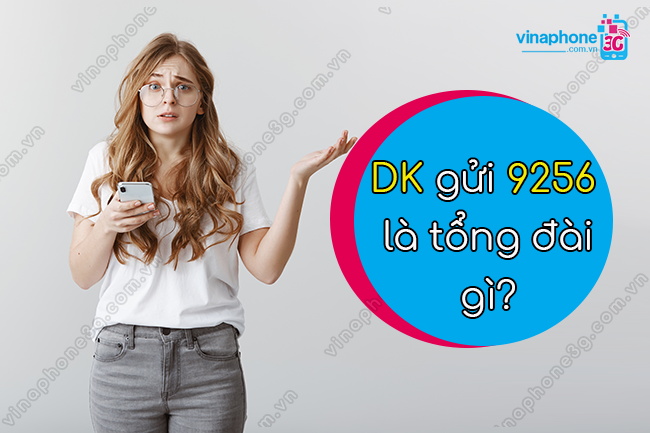 dk gui 9256 vinaphone la gi? dk gui 9256 la tong dai gi?