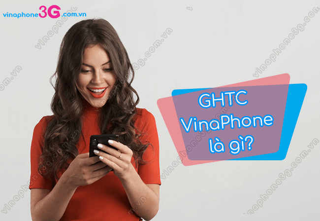 Ý nghĩa của từ GHTC VinaPhone là như thế nào? ghtc vina