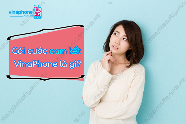goi cuoc cam ket vinaphone la gi? goi cuoc cam ket vinaphone