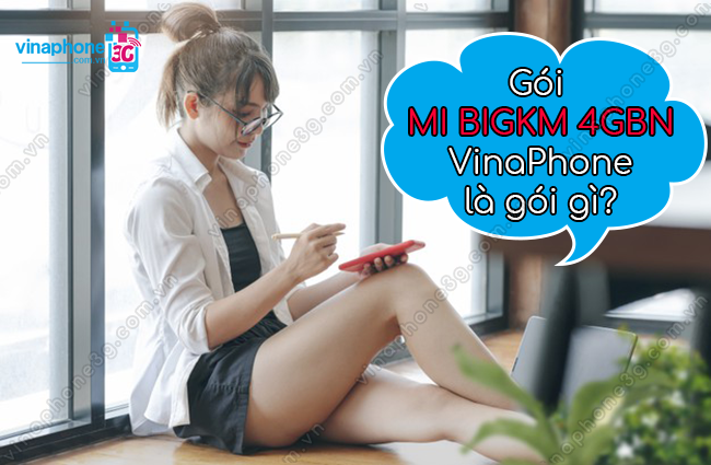goi mi bigkm 4gbn vinaphone la goi nao? goi mi bigkm 4gbn vinaphone
