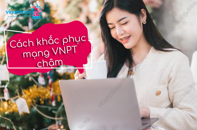 khac phuc mang vnpt cham nhu the nao? khac phuc mang vnpt cham