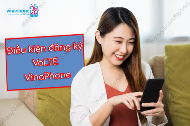 dieu kien dang ky volte vinaphone la gi? dieu kien dang ky volte vinaphone