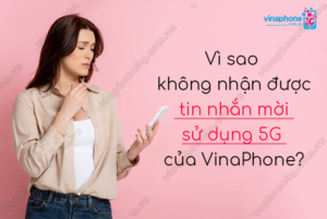 khong nhan duoc tin nhan moi su dung 5g vinaphone