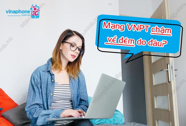 vi sao mang vnpt cham ve dem? mang vnpt cham ve dem