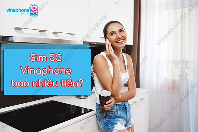 gia sim 5g vinaphone la bao nhieu? sim 5g vinaphone bao nhieu tien?