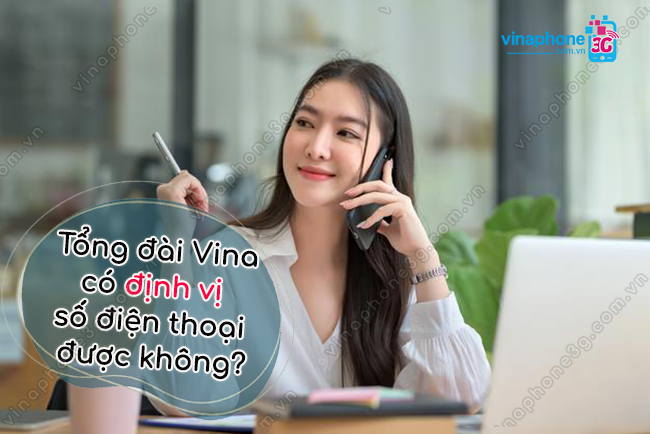 tong dai co biet vi tri so dien thoai khong? tong dai co dinh vi duoc so dien thoai khong?