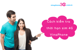Bạn đã biết cách kiểm tra thời hạn sim 4G VinaPhone chưa? cach kiem tra thoi han sim 4g vinaphone