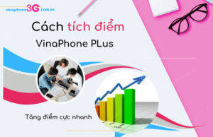 3 cách tích điểm Vinaphone Plus - Kiếm/ tăng điểm thần tốc cach tich diem vinaphone plus