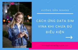 Chi tiết cách ứng data sim Vina khi chưa đủ điều kiện từ A-Z cach ung data vina khi chua du dieu kien