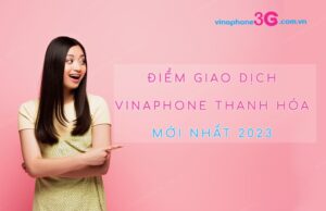 Danh sách điểm giao dịch VinaPhone Thanh Hóa mới nhất 2024 diem giao dich vinaphone thanh hoa