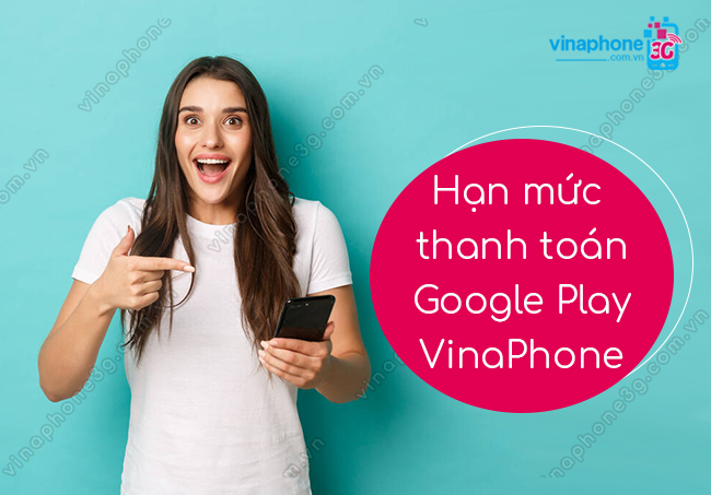 han muc thanh toan google play vinaphone han muc thanh toan google play vinaphone