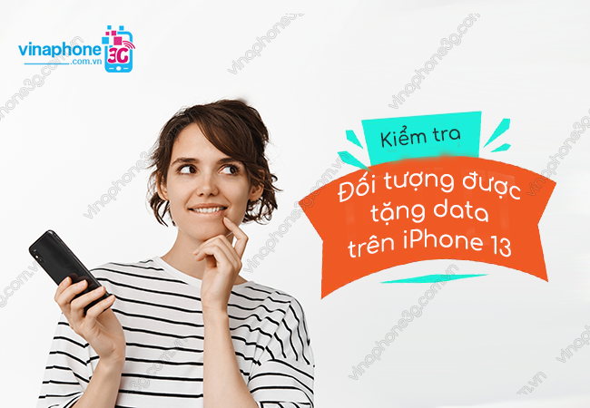 lam sao kiem tra doi tuong duoc tang data tren iphone 13 vinaphone? kiem tra doi tuong duoc tang data tren iphone 13 vinaphone
