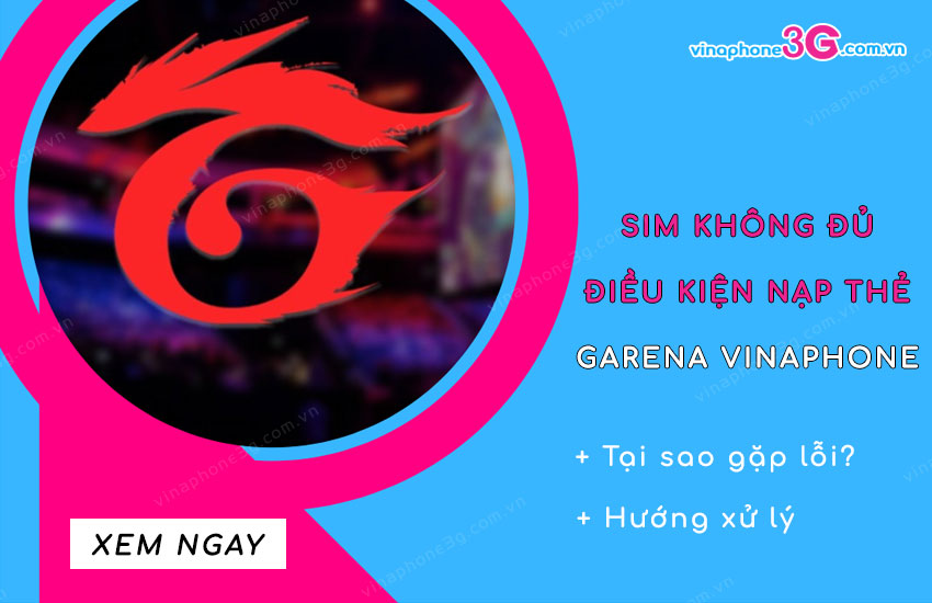 tai sao sim khong du dieu kien nap the garena vinaphone? sim khong du dieu kien nap the garena vinaphone