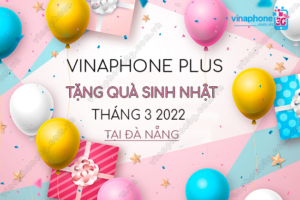 vinaphone plus tang qua chuc mung sinh nhat khach hang thang 3 2022