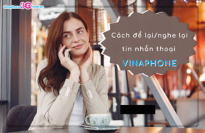 Cách để lại lời nhắn thoại VinaPhone và nghe lại lời nhắn thoại Cach de lai loi nhan thoai VinaPhone